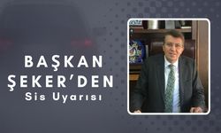 Başkan Şeker’den Sis Uyarısı