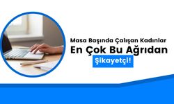 Masa Başında Çalışan Kadınlar En Çok Bu Ağrıdan Şikayetçi!