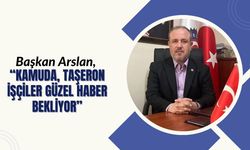 Başkan Arslan, “Kamuda Taşeron İşçiler Güzel Haber Bekliyor”