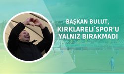 Başkan Bulut, Kırklarelispor’u Yalnız Bırakmadı