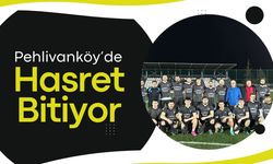 Pehlivanköy’de Hasret Bitiyor