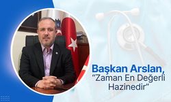 Başkan Arslan, “Zaman En Değerli Hazinedir”