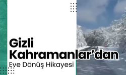 Gizli Kahramanlar’dan Eve Dönüş Hikayesi