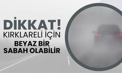 Dikkat! Kırklareli İçin Beyaz Bir Sabah Olabilir