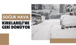 Soğuk Hava Kırklareli’ne Geri Dönüyor