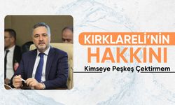 “Kırklareli’nin Hakkını Kimseye Peşkeş Çektirmem”