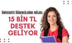 Üniversite Öğrencilerine Müjde; 15 Bin TL Destek Geliyor