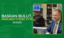 Başkan Bulut, Kırklareli’yi EKOL TV’ye Anlattı