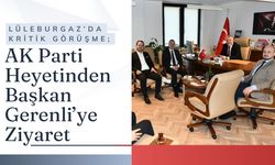 Lüleburgaz’da Kritik Görüşme; AK Parti Heyetinden Başkan Gerenli’ye Ziyaret