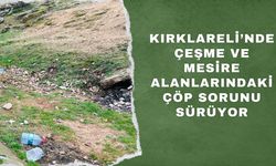 Kırklareli’nde Çeşme ve Mesire Alanlarındaki Çöp Sorunu Sürüyor