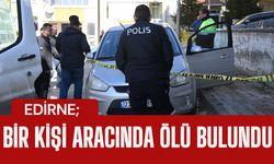 EDİRNE; Bir Kişi Aracında Ölü Bulundu