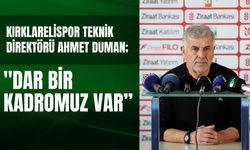 Kırklarelispor Teknik Direktörü Duman: "Dar Bir Kadromuz Var”