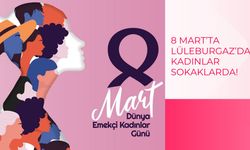 8 Mart’ta Lüleburgaz’da Kadınlar Sokaklarda!