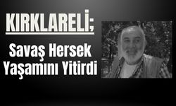 KIRKLARELİ; Savaş Hersek Yaşamını Yitirdi