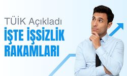 TÜİK Açıkladı; İşte İşsizlik Rakamları