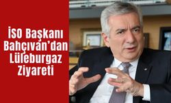 İstanbul Sanayi Odası Başkanı Bahçıvan’dan Lüleburgaz Ziyareti