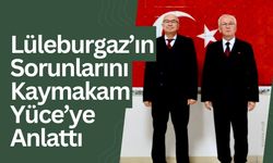 Lüleburgaz’ın Sorunlarını Kaymakam Yüce’ye Anlattı