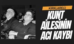 KIRKLARELİ; Kunt Ailesinin Acı Kaybı