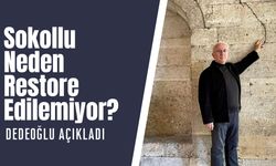 Sokollu Neden Restore Edilemiyor? Dedeoğlu Açıkladı