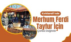 Kırklareli’nde Merhum Ferdi Tayfur İçin Çorba Dağıtıldı