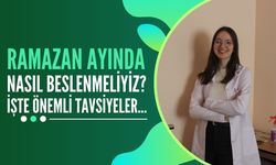 Ramazan Ayında Nasıl Beslenmeliyiz? İşte Önemli Tavsiyeler…