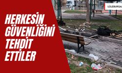 LÜLEBURGAZ; Herkesin Güvenliğini Tehdit Ettiler