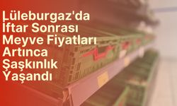 Lüleburgaz'da İftar Sonrası Meyve Fiyatları Artınca Şaşkınlık Yaşandı