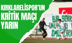 Kırklarelispor’un Kritik Maçı Yarın