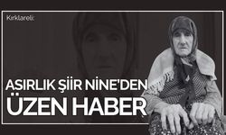 Kırklareli: Asırlık Şiir Nine’den Üzen Haber