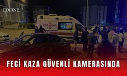 Edirne: Feci Kaza Güvenli Kamerasında