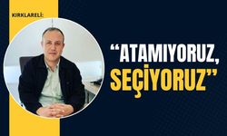 Kırklareli: “Atamıyoruz, Seçiyoruz”