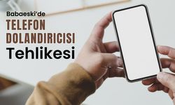 Babaeski’de Telefon Dolandırıcısı Tehlikesi