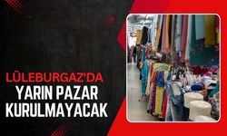 Lüleburgaz'da Yarın Pazar Kurulmayacak