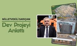 Milletvekili Sarıçam, Dev Projeyi Anlattı