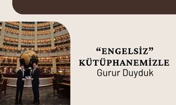 “Engelsiz” Kütüphanemizle Gurur Duyduk
