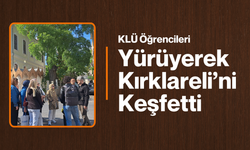KLÜ Öğrencileri Yürüyerek Kırklareli’ni Keşfetti