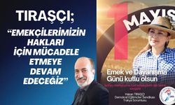 Tıraşçı; “Emekçilerimizin Hakları İçin Mücadele Etmeye Devam Edeceğiz”