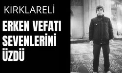 KIRKLARELİ; Erken Vefatı Sevenlerini Üzdü