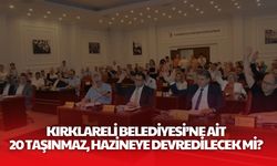 Kırklareli Belediyesi’ne Ait 20 Taşınmaz, Hazineye Devredilecek Mi?