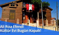 Ali Rıza Efendi Kültür Evi Bugün Kapalı!
