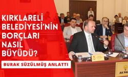 Kırklareli Belediyesi’nin Borçları Nasıl Büyüdü? Burak Süzülmüş Anlattı!