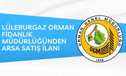 LÜLEBURGAZ ORMAN FİDANLIK MÜDÜRLÜĞÜ'NDEN ARSA SATIŞ İLANI