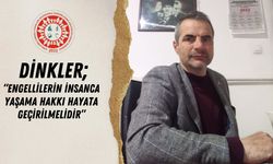 Dinkler; “Engellilerin İnsanca Yaşama Hakkı Hayata Geçirilmelidir”