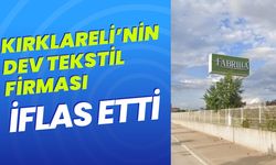 Kırklareli’nin Dev Tekstil Firması İflas Etti!