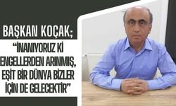 Başkan Koçak; “İnanıyoruz Ki Engellerden Arınmış, Eşit Bir Dünya Bizler İçin De Gelecektir”