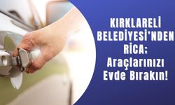 KIRKLARELİ BELEDİYESİ’NDEN RİCA; Araçlarınızı Evde Bırakın