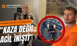 PARAMOTOR PİLOTU KONUŞTU: “Kaza Değil, Acil İnişti”