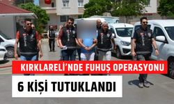 KIRKLARELİ’NDE FUHUŞ OPERASYONU; 6 Kişi Tutuklandı