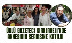 Ünlü Gazeteci Kırklareli’nde Annesinin Sergisine Katıldı