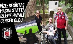 VİZE; Beşiktaş Maçını Statta İzleme Hayali Gerçek Oldu